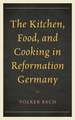 The Kitchen, Food, and Cooking in Reformation Germany