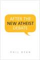 After the New Atheist Debate