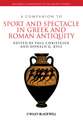 A Companion to Sport and Spectacle in Greek and Roman Antiquity