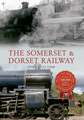 The Somerset & Dorset Railway Through Time