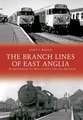 Wallis, A: The Branch Lines of East Anglia: Wymondham to Wel