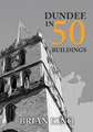 DUNDEE IN 50 BUILDINGS