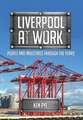 Liverpool at Work: People and Industries Through the Years