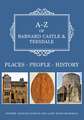 A-Z of Barnard Castle & Teesdale: Places-People-History