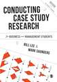 Conducting Case Study Research for Business and Management Students