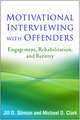 Motivational Interviewing with Offenders: Engagement, Rehabilitation, and Reentry