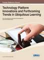 Technology Platform Innovations and Forthcoming Trends in Ubiquitous Learning