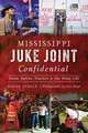 Mississippi Juke Joint Confidential: House Parties, Hustlers and the Blues Life