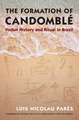 The Formation of Candomble: Vodun History and Ritual in Brazil