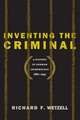 Inventing the Criminal