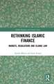 Rethinking Islamic Finance: Markets, Regulations and Islamic Law