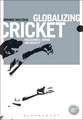 Globalizing Cricket: Englishness, Empire and Identity