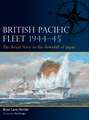 British Pacific Fleet 1944–45: The Royal Navy in the downfall of Japan