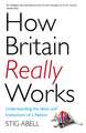 How Britain Really Works: Understanding the Ideas and Institutions of a Nation