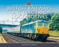 British Railways A C Electric Locomotives: A Pictorial Guide