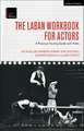 The Laban Workbook for Actors: A Practical Training Guide with Video