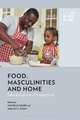 Food, Masculinities, and Home: Interdisciplinary Perspectives