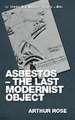 Asbestos - The Last Modernist Object