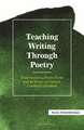 Teaching Writing Through Poetry: Understanding Poetic Form and Its Power to Unleash Creative Expression