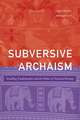 Subversive Archaism – Troubling Traditionalists and the Politics of National Heritage