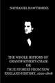 The Whole History of Grandfather's Chair or True Stories from New England Histor: An Imaginary Retrospect