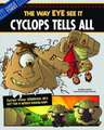 Cyclops Tells All: The Way Eye See It