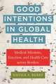 Good Intentions in Global Health – Medical Missions, Emotion, and Health Care across Borders