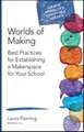 Worlds of Making: Best Practices for Establishing a Makerspace for Your School