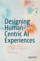 Designing Human-Centric AI Experiences: Applied UX Design for Artificial Intelligence