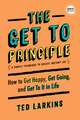 The Get To Principle: How to Get Happy, Get Going, and Get To It in Life