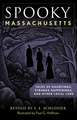 Spooky Massachusetts: Tales of Hauntings, Strange Happenings, and Other Local Lore