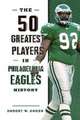 The 50 Greatest Players in Philadelphia Eagles History