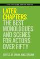 Later Chapters: The Best Monologues and Scenes for Actors Over Fifty