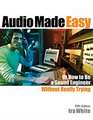 Audio Made Easy: Or How To Be A Sound Engineer Without Really Trying