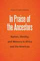 In Praise of the Ancestors: Names, Identity, and Memory in Africa and the Americas