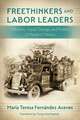 Freethinkers and Labor Leaders: Women, Social Change, and Politics in Modern Mexico