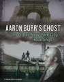 Aaron Burr's Ghost and Other New York City Hauntings