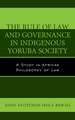 The Rule of Law and Governance in Indigenous Yoruba Society: A Study in African Philosophy of Law