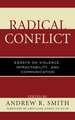 Radical Conflict: Essays on Violence, Intractability, and Communication