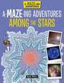 A-Maze-Ing Adventures Among the Stars