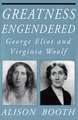 Greatness Engendered – George Eliot and Virginia Woolf