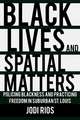 Black Lives and Spatial Matters – Policing Blackness and Practicing Freedom in Suburban St. Louis