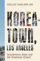 Koreatown, Los Angeles – Immigration, Race, and the "American Dream"