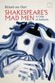 Shakespeare`s Mad Men – A Crisis of Authority