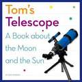 Tom's Telescope: A Book about the Moon and the Sun