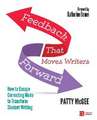 Feedback That Moves Writers Forward: How to Escape Correcting Mode to Transform Student Writing