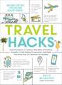 Travel Hacks: Any Procedures or Actions That Solve a Problem, Simplify a Task, Reduce Frustration, and Make Your Next Trip As Awesome As Possible