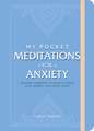 My Pocket Meditations for Anxiety: Anytime Exercises to Reduce Stress, Ease Worry, and Invite Calm