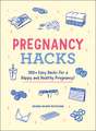 Pregnancy Hacks: 350+ Easy Hacks for a Happy and Healthy Pregnancy!