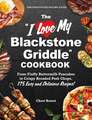 The "I Love My Blackstone Griddle" Cookbook: From Fluffy Buttermilk Pancakes to Crispy Breaded Pork Chops, 175 Easy and Delicious Recipes!